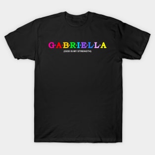 Gabriella  - God Is My Strength. T-Shirt